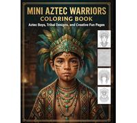 Mini Aztec Warriors Coloring Book: Aztec Boys, Tribal Designs, and Creative Fun Pages