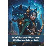 Mini Badass Warriors: Chibi Fantasy Coloring Book for Adults and Teens (Enchanted Varius Chronicles: Fantasy Grayscale Coloring Books for Adults and Teens)
