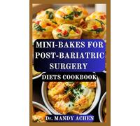 MINI-BAKES FOR POST-BARIATRIC SURGERY DIETS COOKBOOK: High-Protein, Portion-Controlled Recipes to Support Healing and Long-Term Success