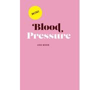 Mini Blood Pressure Log Book: Pink Cover Pocket Size Logbook to Record Date / Time / Blood Pressure / Heart Rate / Notes