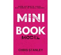 Mini Book Model: How to Write Your Big Ideas in Small Books (Mini Book Publishing)