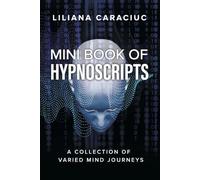 Mini Book of Hypnoscripts: A Collection of Varied Mind Journeys