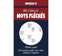 Mini Cahier de Mots Fléchés - Niveau 3: 50 Grilles Pleine Page avec Solutions - Grilles Intermédiaires pour Adultes - Entraînez votre Logique et votre Esprit avec ces Jeux de Lettres