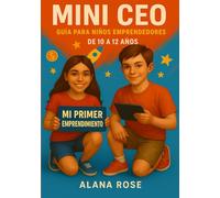 Mini CEO: Guía para Niños Emprendedores: Tu primera guía para emprender: descubre tu talento, crea tus ideas y conviértete en un verdadero Mini CEO.: 1
