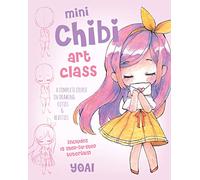 Mini Chibi Art Class: A Complete Course in Drawing Cuties and Beasties - Includes 19 Step-by-Step Tutorials! (2) (Cute and Cuddly Art)