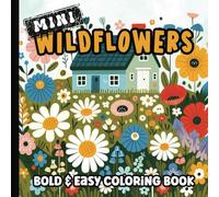 Mini Coloring Book: Bold and Easy Wildflowers Coloring Pages for Adults, Teens and Kids | Big and Simple Illustrations for Girls and Tweens | Pocket Size | 6 x 6 inches