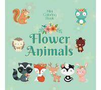Mini Coloring Book FLOWER ANIMALS: 7.5 x 7.5 Pocket Size For Travel On The Go, Cute Easy Baby Animal Designs for Calming Stress for Beginners, Seniors, Adults and Kids