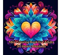 Mini Coloring Book For Adults 50 Heart Mandalas: 7" by 7" Relaxing Images Volume One