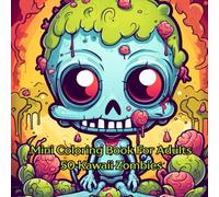 Mini Coloring Book For Adults 50 Kawaii Zombies: 7" by 7" Creepy Cute Images