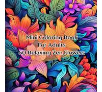 Mini Coloring Book For Adults 50 Relaxing Zen Flowers: 7" by 7" Bold and Easy Images