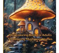 Mini Coloring Book for Adults Relaxing Mushroom Homes: 7" by 7" 50 Images Volume Two