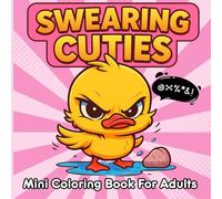 Mini Coloring Book for Adults Swearing Cuties: Cute and Sassy Kawaii Coloring Book Featuring 40 Bold and Easy Curse Word Illustrations and Hilarious Rhyming Poems (Cute and Rude)