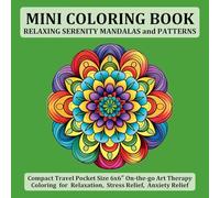 Mini Coloring Book Relaxing Serenity Mandalas and Patterns: Compact Travel Pocket Size 6x6″ On-the-go Art Therapy Coloring for Relaxation, Stress ... for Relaxation, Stress Relief, Anxiety Relief