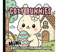Mini Cozy Bunnies Coloring Book: Easy Spring Animals Images | Bold and Cute Bunny, Chicks, Eggs and Easter Images for Adults, Teens and Kids | 6 x 6 inches