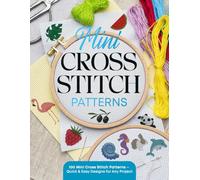 Mini Cross Stitch Patterns: 100 Mini Cross Stitch Patterns - Quick & Easy Designs for Any Project