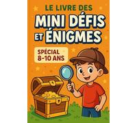 Mini Défis et Énigmes : Aventures pour Enfants 8-10 Ans: Des défis captivants pour éveiller l'esprit des enfants de 8 à 10 ans ! (Les Mini Défis & Énigmes)