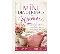 MINI DEVOTIONALS FOR WOMEN: 180 Short Daily Inspirations to Strengthen Faith, Restore Peace, and Draw Closer to God