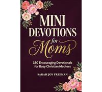 Mini Devotions for Moms: 180 Encouraging Devotionals for Busy Christian Mothers to Find Hope, Grace, and Strength in Every Moment. God’s Wisdom for Motherhood’s Hurdles - A Gift for Christian Women