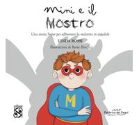 Mini e il mostro. Una storia super per affrontare la malattia in ospedale. Ediz. a colori (KO OK)