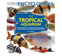 Mini Encyclopedia the Tropical Aquarium: Comprehensive Coverage, from Setting Up an Aquarium to Choosing the Best Fishes