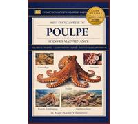 Mini-Encyclopédie du Poulpe (Soins et Maintenance): Guide complet sur les pieuvres : avantages et inconvénients, installation de l’aquarium , soins , habitat, alimentation et ressources ultimes.