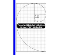 Mini Fibonacci Spiral & Golden Ratio Grid Sketchbook: 100 Pages | 5" x 8" (12.7 x 20.32 cm) | Light Gray Grids | Create flawless drawings with the mystery of Fibonacci ratios
