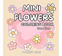 Mini Flowers Coloring Book: Cute, Comfy, and Cozy Pocket Sized Escape for Relaxation, Travel, and Stress Relief for Adults and Kids