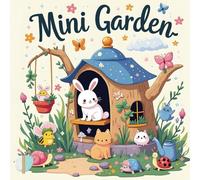 Mini Garden: A Coloring Book Featuring Tiny Gardens, Plant Homes and Much More Cozy Arts For Girls, Kids, Teens, Women and Adults, Big and Easy, ... Designs for Relaxation (Color & Relax)