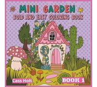 Mini Garden Bold And Easy Coloring Book 1: Charming Tiny Worlds Filled with Boots, Teacups, and Woodland Joy | Whimsical Illustrations of Cozy Objects ... and Storybook Charm | Playful Artwork |