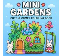 Mini Gardens: A Kawaii Coloring Book for Adults and Teens Featuring Tiny Gardens, Cute Creatures, Miniature Worlds, and Whimsical Fantasy Scenes for Relaxation and Creativity (Secret Gardens to Color)