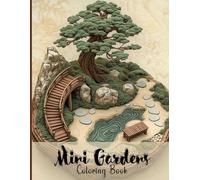 Mini Gardens Coloring Book for Adults: Whimsical Bonsai, Succulent Terrariums & Cozy Fairy Houses for Relaxation, Mindfulness & Stress Relief - Perfect Gift for Nature Lovers