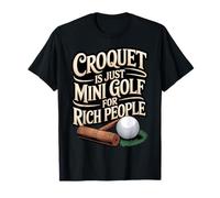 Mini Golf for Rich People Croquet Player Game Croquet T-Shirt