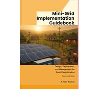 Mini-Grid Implementation Guidebook: Design, Deployment and Management for Rural Electrification (Renewable Energy, Energy Efficiency, and Emission Reduction)