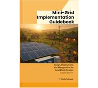 Mini-Grid Implementation Guidebook: Design, Deployment and Management for Rural Electrification (Renewable Energy, Energy Efficiency, and Emission Reduction)