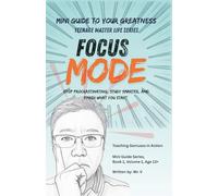 Mini Guide to Your Greatness: Focus Mode: A tough-love guide for teens 13+ to achieve what they want (Teenage Master Life)
