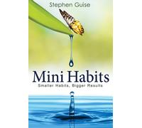 Mini Habits: Smaller Habits, Bigger Results: Volume 1