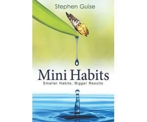 Mini Habits: Smaller Habits, Bigger Results