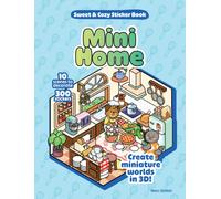 Mini Home Sweet & Cozy Sticker Book : 10 Scenes to Decorate with 300 Stickers! Create Miniature Worlds in 3D!