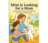 Mini is Looking for a Mom: A Dog Adoption Story That Teaches Empathy and Self-Worth