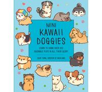 Mini Kawaii Doggies : Learn to Draw Over 100 Adorable Pups in All Their Glory