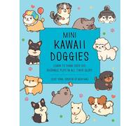 Mini Kawaii Doggies: Learn to Draw Over 100 Adorable Pups in All Their Glory (Kawaii Doodle)