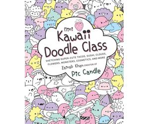 Mini Kawaii Doodle Class : Sketching Super-Cute Tacos, Sushi Clouds, Flowers, Monsters, Cosmetics, and More Volume 2