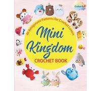 Mini Kingdom Crochet Book: 40 Amigurumi Patterns for Crochet Lovers.