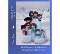 Mini Knit Dolls Book 1: Mini Snowmen In Costumes From Around The World: Volume 1