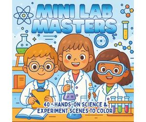 Mini Lab Masters: Chemistry Experiments, Creative Reactions & Science Fun - A STEM Coloring Book for Kids Who Love Discovery and Hands-On Learning (STEM Learning Coloring Books for Kids)