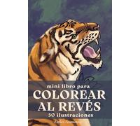 Mini Libro Para Colorear Al Revés, 30 Ilustraciones: Imágenes Coloridas De La Naturaleza ¡añade todo lo que puedas imaginar!