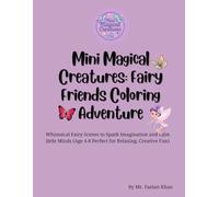 Mini Magical Creatures: Fairy Friends Coloring Adventure: Whimsical Fairy Scenes to Spark Imagination and calm little Minds (Age 4-8 Perfect for Relaxing, Creative Fun)