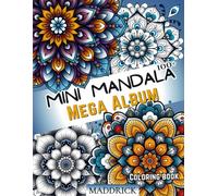 Mini mandala mega album: Coloring book for adults with over 100 patterns to color, relax and enjoy. (Infinite Patterns: A Mandala and Abstract Pattern Coloring Book Series for Adults)