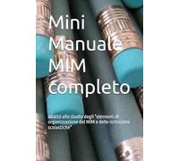 Mini Manuale MIM completo: adatto allo studio degli "elementi di organizzazione del MIM e delle istituzioni scolastiche"