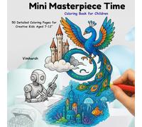 Mini Masterpiece Time Coloring Book: An Advanced Coloring Adventure for Creative Kids and Future Artists | 50 Detailed Coloring Pages for Creative Kids Aged 7-12”